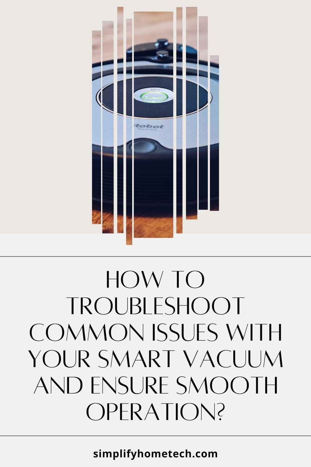 How to Troubleshoot Common Issues with Your Smart Vacuum