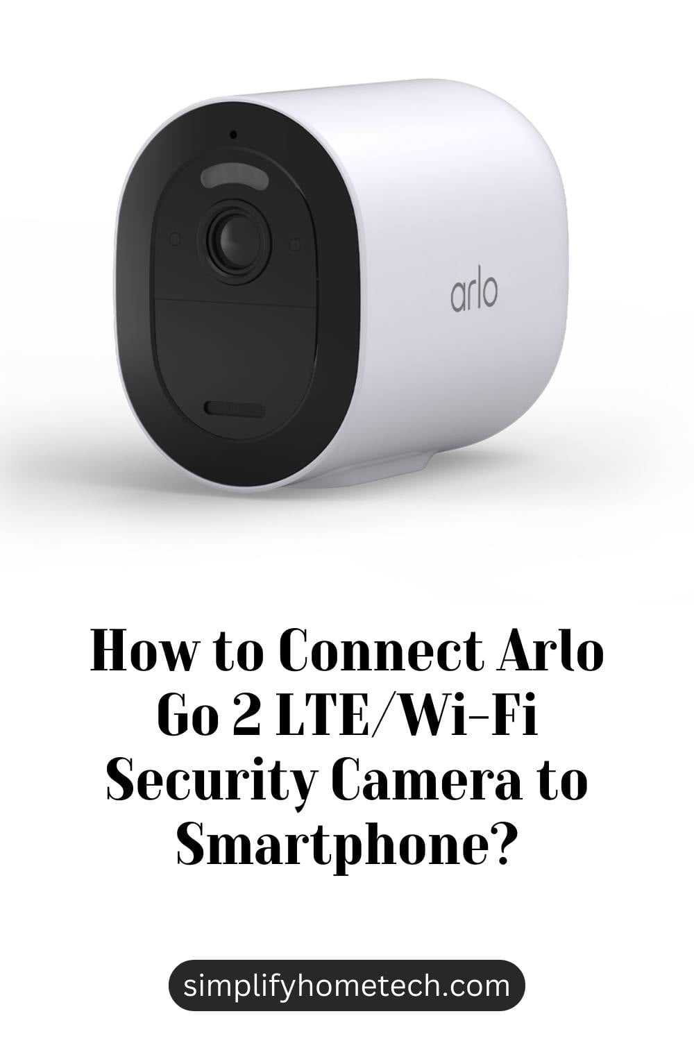 How to Connect Arlo Go 2 LTE/Wi-Fi Security Camera to Smartphone?
