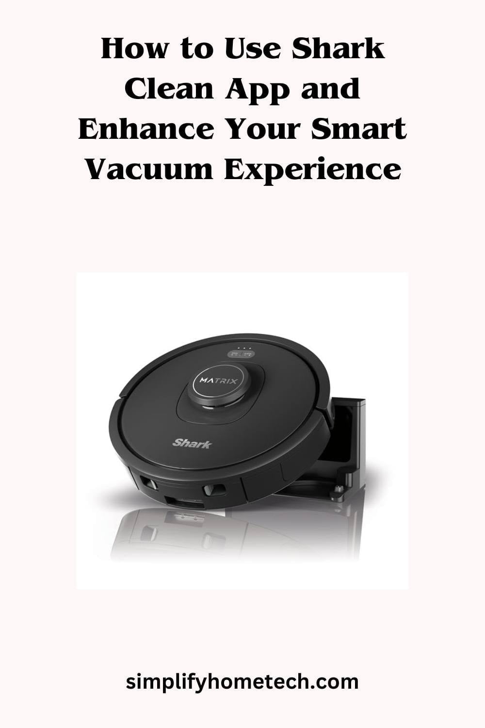 How to Use Shark Clean App and Enhance Your Smart Vacuum Experience