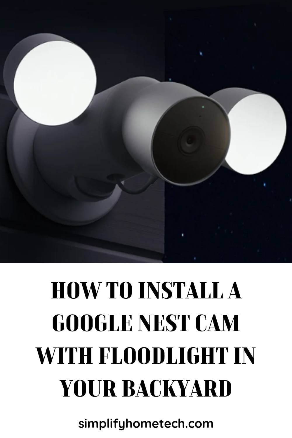 How to Install a Google Nest Cam with Floodlight in Your Backyard